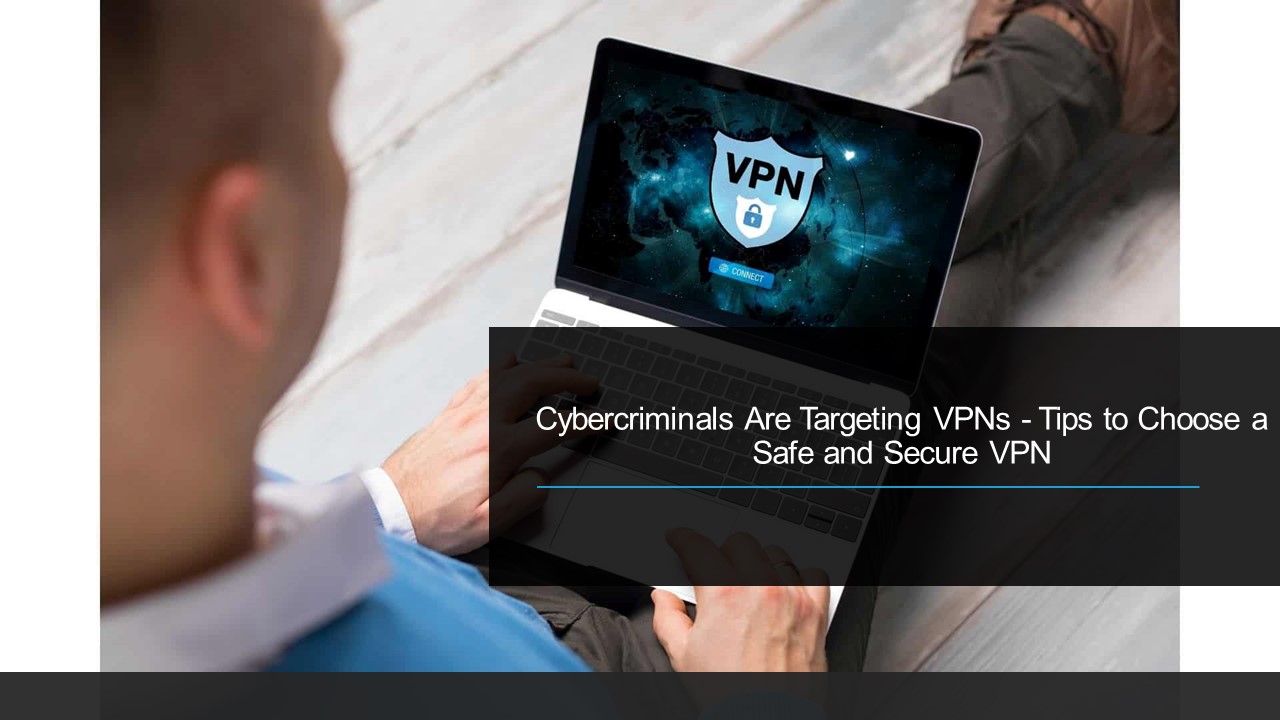 cybercriminals are targeting vpns